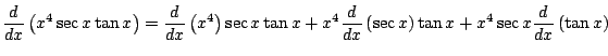 $\displaystyle \frac{d}{dx} \left( x^4 \sec x \tan x \right) = \frac{d}{dx} \lef...
...dx} \left(\sec x \right) \tan x + x^4 \sec x
\frac{d}{dx} \left(\tan x \right) $