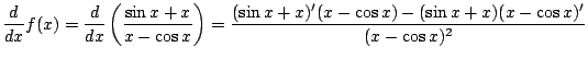 $\displaystyle \frac{d}{dx} f(x) = \frac{d}{dx} \left( \frac{\sin x+x}{x - \cos
x}\right) = \frac{(\sin x +x )' (x-\cos x) - (\sin x+x)(x-\cos
x)'}{(x-\cos x)^2} $