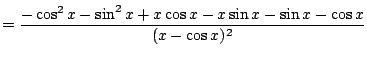 $\displaystyle = \frac{ -\cos^2 x-\sin^2 x+ x\cos x -x\sin x-\sin x-\cos x }{ (x-\cos x)^2 } $