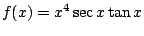 $\displaystyle f(x) = x^4 \sec x \tan x $