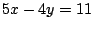 $\displaystyle 5x-4y=11
$