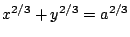 $ x^{2/3}+y^{2/3}=a^{2/3}$