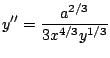 $\displaystyle y''=\frac{a^{2/3}}{3x^{4/3}y^{1/3}} $