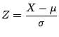 $Z=\displaystyle\frac{X-\mu }{\sigma }$