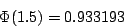 \begin{displaymath}	\Phi (1.5)=0.933193 \end{displaymath}