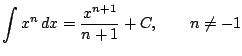 $ \displaystyle
\int x^n\, dx = \frac{x^{n+1}}{n+1}+C, \qquad n\ne -1
$