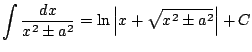 $ \displaystyle \int \frac{dx}{x^2 \pm a^2 }= \ln \left\vert x+\sqrt{x^2\pm a^2}\right\vert+C$