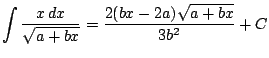 $ \displaystyle \int \frac{x\, dx}{\sqrt{a+bx} }=\frac{ 2(bx-2a)\sqrt{a+bx} }{3b^2}+C$