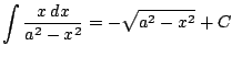 $ \displaystyle \int \frac{x\, dx}{a^2-x^2} = -\sqrt{a^2-x^2} + C$