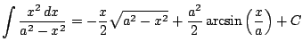 $ \displaystyle \int \frac{x^2\, dx}{a^2-x^2} = -\frac{x}{2}\sqrt{a^2-x^2}+\frac{a^2}{2}\arcsin\left(\frac{x}{a}\right) + C$