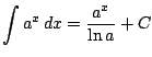 $ \displaystyle \int a^x \, dx=\frac{a^x}{\ln a}+C$