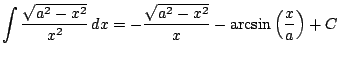 $ \displaystyle \int \frac{\sqrt{a^2-x^2}}{x^2}\, dx =-\frac{\sqrt{a^2-x^2}}{x}-\arcsin\left(\frac{x}{a}\right) + C$