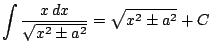 $ \displaystyle \int \frac{x\, dx}{\sqrt{x^2\pm a^2}} = \sqrt{x^2 \pm a^2} + C$
