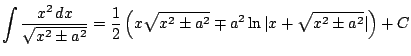 $ \displaystyle \int \frac{x^2 \, dx}{\sqrt{x^2\pm a^2}} =
\frac{1}{2} \left(x\sqrt{x^2 \pm a^2} \mp a^2\ln \vert x+\sqrt{x^2 \pm
a^2} \vert\right)+ C$