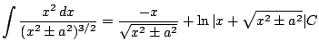 $ \displaystyle \int \frac{x^2\, dx}{(x^2\pm a^2)^{3/2}} = \frac{-x}{ \sqrt{x^2 \pm a^2}}
+ \ln \vert x+\sqrt{x^2 \pm a^2} \vert C$