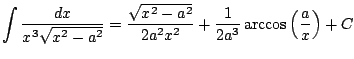 $ \displaystyle \int \frac{dx}{x^3 \sqrt{x^2 - a^2}} = \frac{ \sqrt{x^2-a^2}}{2a^2x^2}+\frac{1}{2a^3}\arccos\left(
\frac{a}{x} \right) + C$