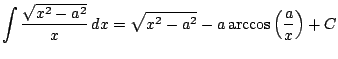 $ \displaystyle \int \frac{\sqrt{x^2-a^2}}{x} \, dx = \sqrt{x^2-a^2}-a\arccos\left(
\frac{a}{x} \right) + C$
