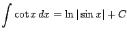 $ \displaystyle \int \cot x\, dx = \ln\vert\sin x\vert+C$