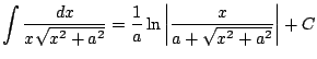 $ \displaystyle \int \frac{dx}{x\sqrt{x^2+a^2}} = \frac{1}{a} \ln \left\vert\frac{x}{a+\sqrt{x^2+a^2}} \right\vert + C$