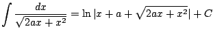 $ \displaystyle \int \frac{dx}{\sqrt{2ax+x^2}}=\ln \vert x+a+\sqrt{2ax+x^2}\vert + C$