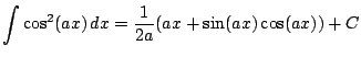 $ \displaystyle \int \cos^2(ax)\, dx = \frac{1}{2a}(ax+\sin (ax)\cos (ax)) + C$
