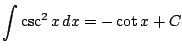 $ \displaystyle \int \csc^2 x\, dx = -\cot x + C$