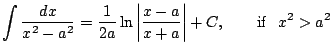 $ \displaystyle \int \frac{dx}{x^2-a^2}=\frac{1}{2a} \ln \left\vert \frac{x-a}{x+a}\right\vert+C, \qquad\mathrm{ if~~ } x^2>a^2$
