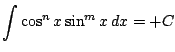 $ \displaystyle \int \cos^n x \sin^m x\, dx = + C$