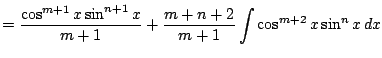$\displaystyle = \frac{ \cos^{m+1} x \sin^{n+1} x }{m+1} + \frac{m+n+2}{m+1} \int
\cos^{m+2} x \sin^n x \, dx$
