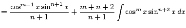 $\displaystyle = \frac{ \cos^{m+1} x \sin^{n+1} x }{n+1} + \frac{m+n+2}{n+1} \int
\cos^{m} x \sin^{n+2} x \, dx$